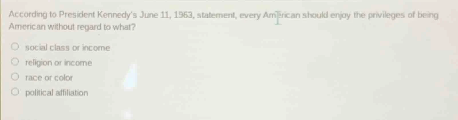 according to president kennedy’s june 11, 1963, statement, every americ…