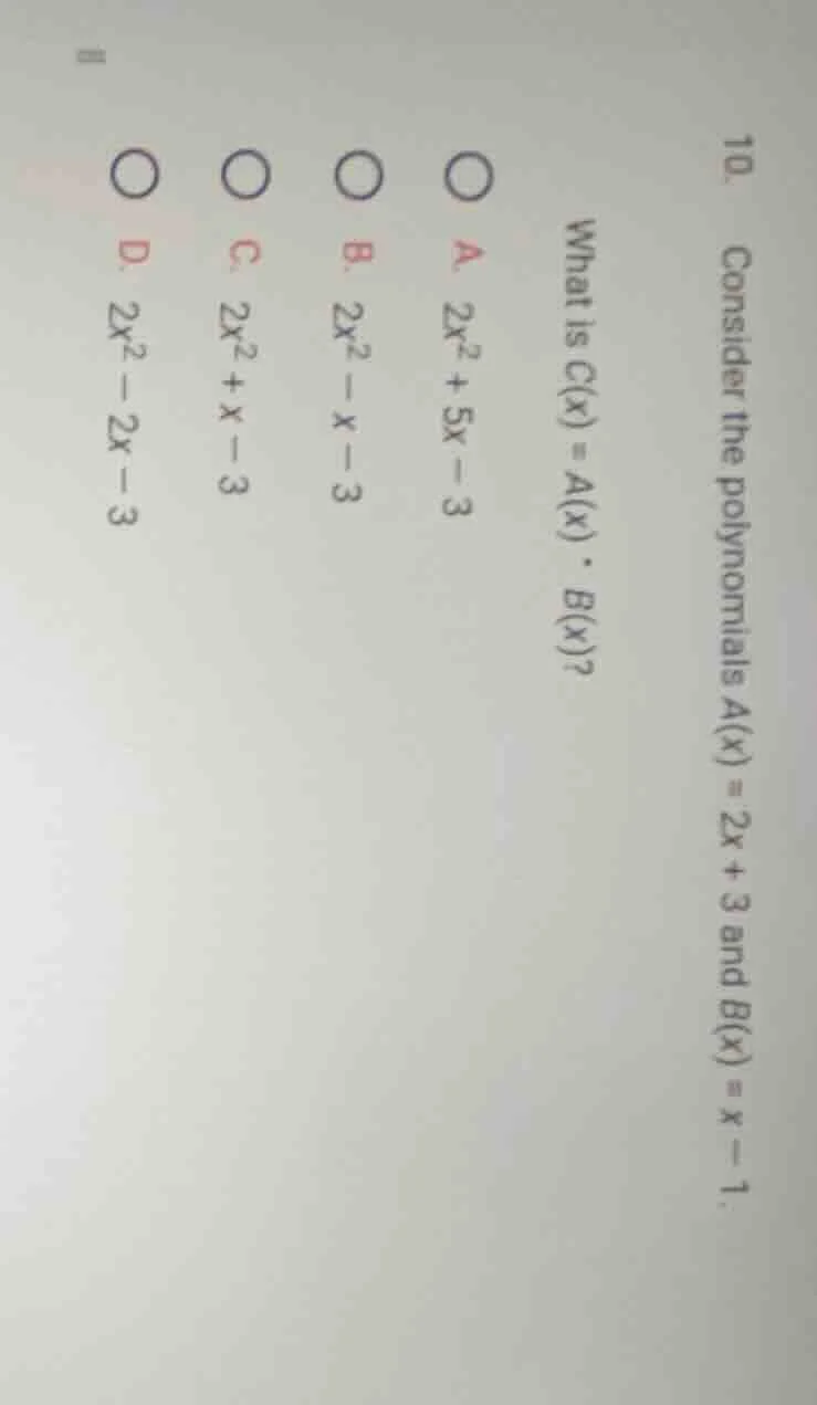 10. consider the polynomials a(x) = 2x + 3 and b(x) = x - 1. what is c(…
