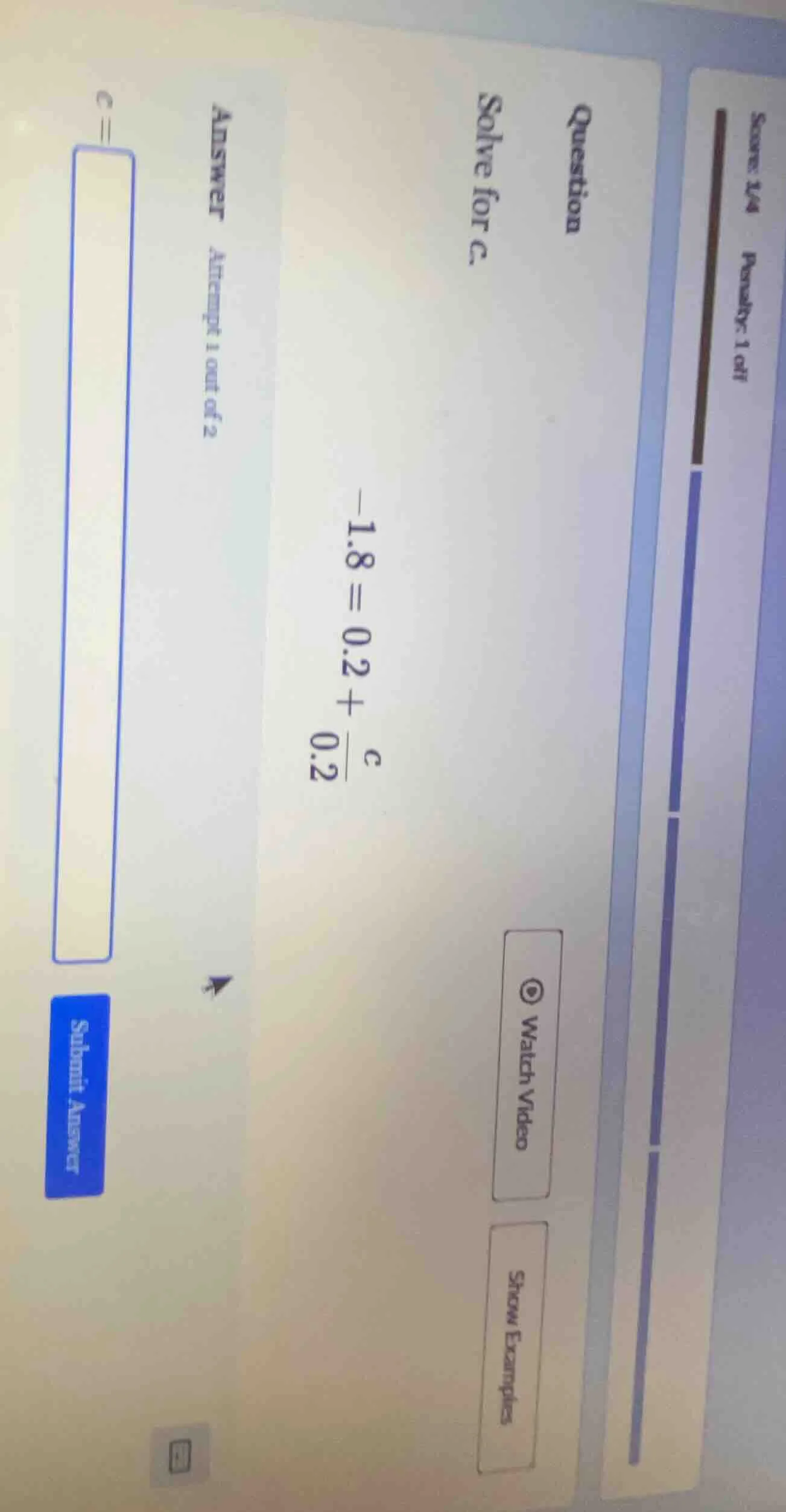 question solve for c. -1.8 = 0.2 + \\frac{c}{0.2} answer attempt 1 out …