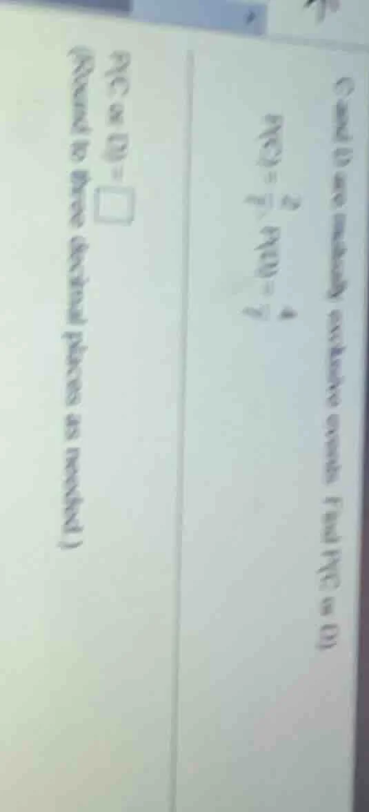 c) and d) are mutually exclusive events. find p(c or d) p(c) = \\frac{2…