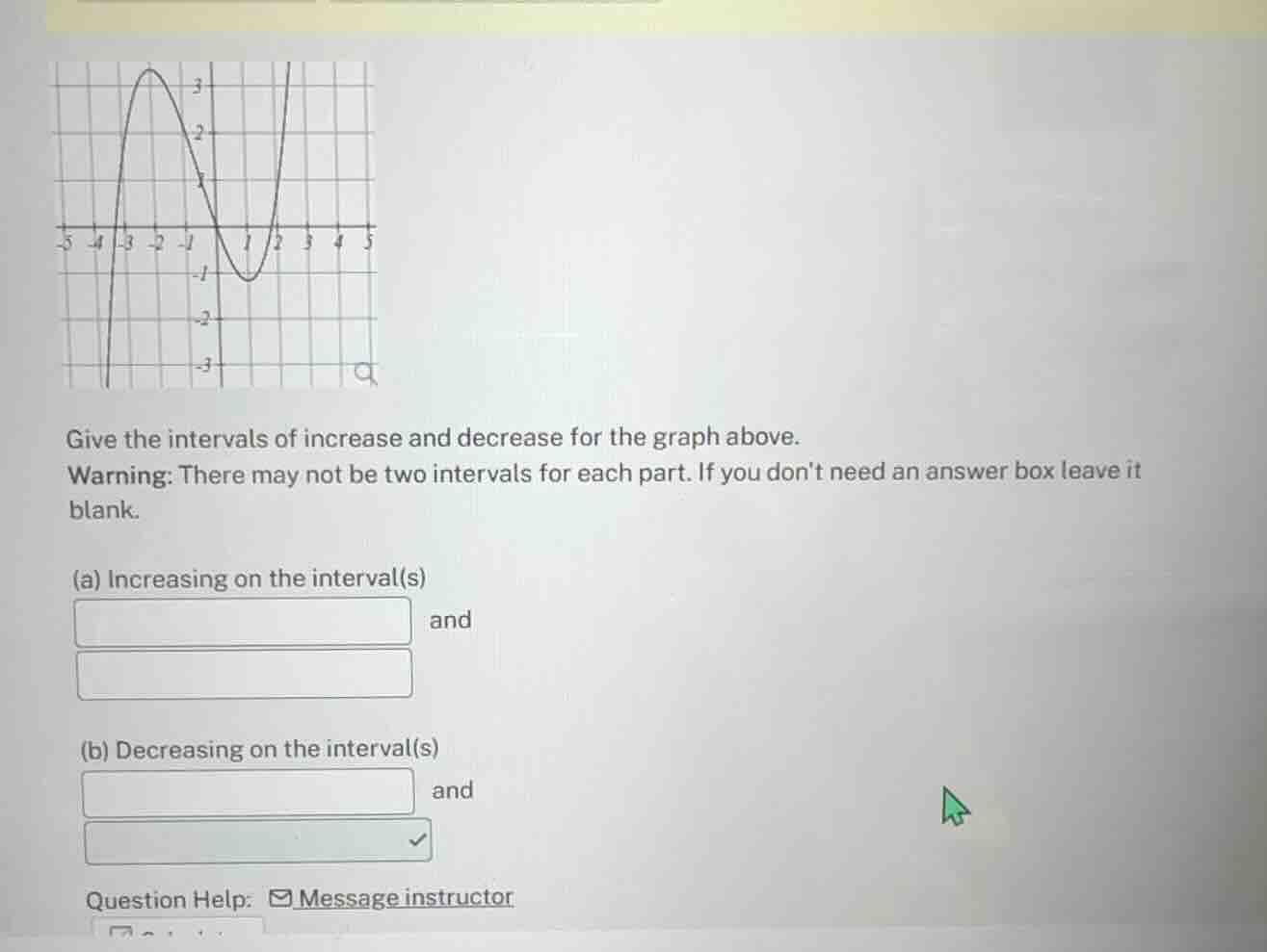give the intervals of increase and decrease for the graph above. warnin…