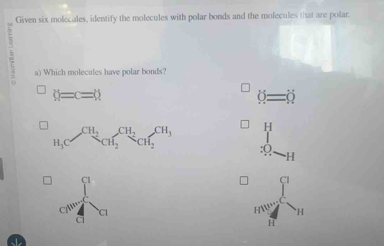 given six molecules, identify the molecules with polar bonds and the mo…