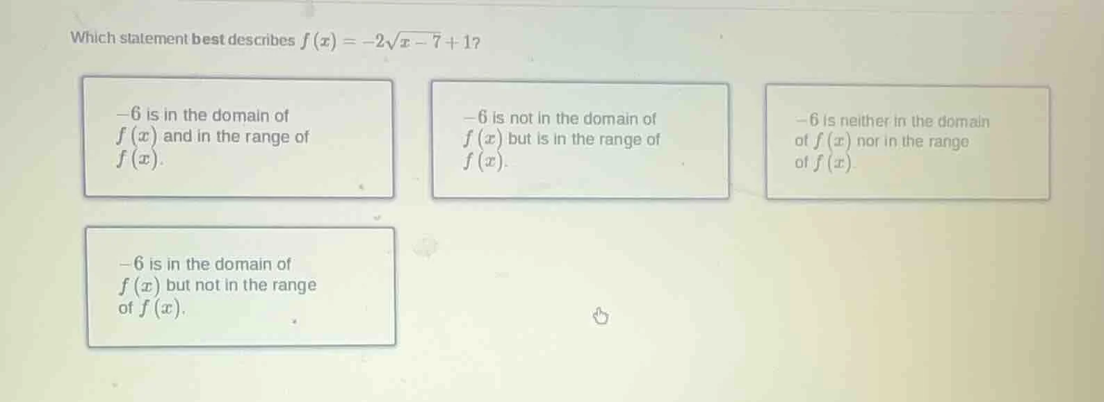which statement best describes $f(x) = -2\\sqrt{x - 7} + 1$?\ \ - $-6$ …