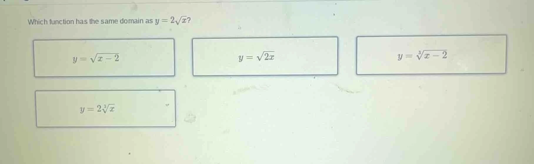 which function has the same domain as $y = 2\\sqrt{x}$? $y = \\sqrt{x -…
