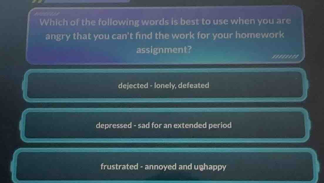 which of the following words is best to use when you are angry that you…