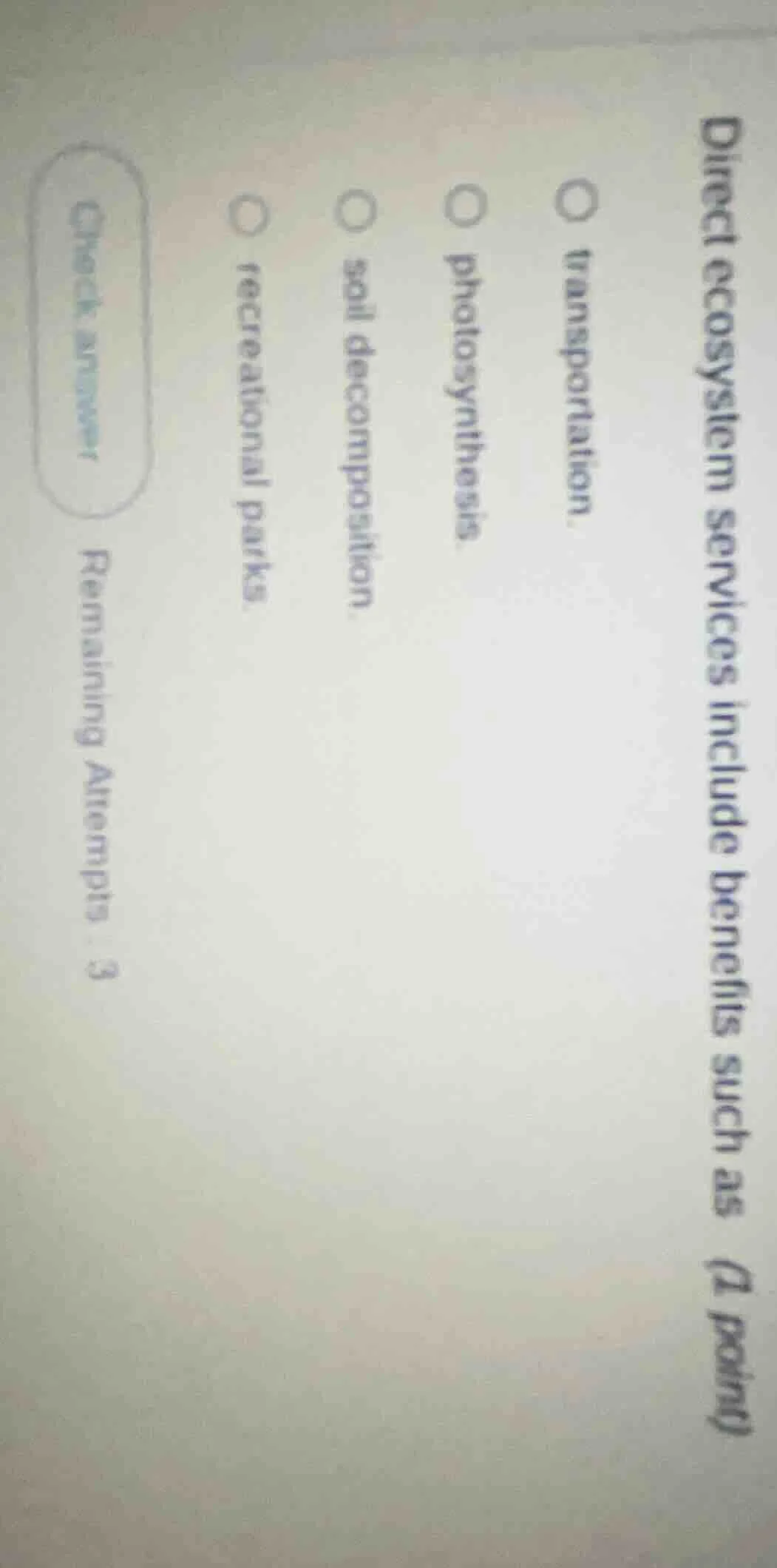 direct ecosystem services include benefits such as (1 point) ○ transpor…