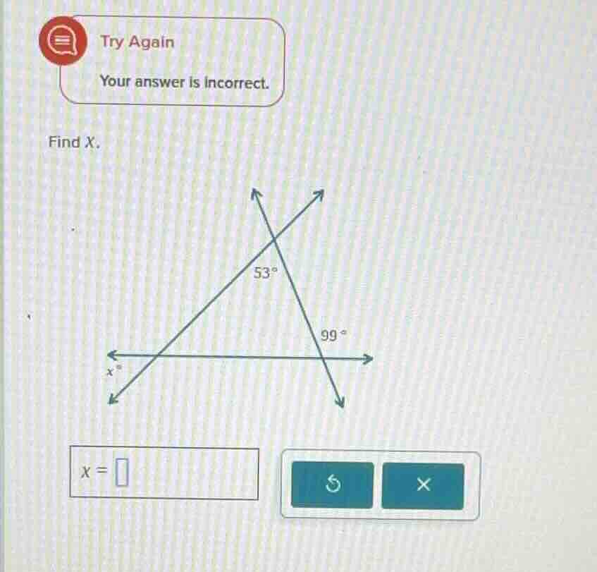 try again your answer is incorrect. find x. (there is a geometric figur…