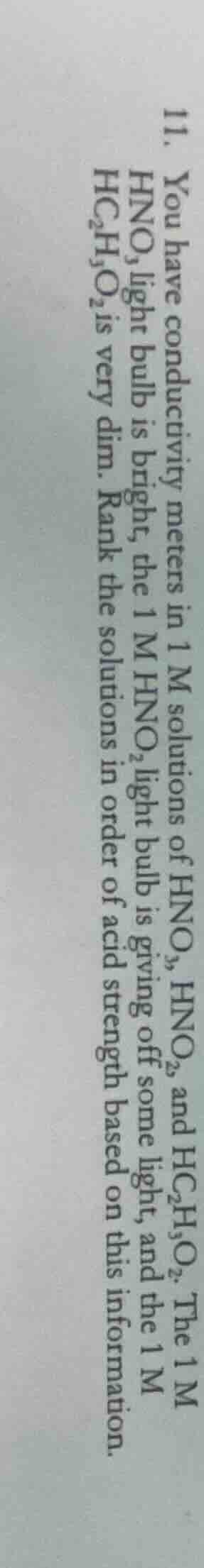 11. you have conductivity meters in 1 m solutions of hno₃, hno₂, and hc…