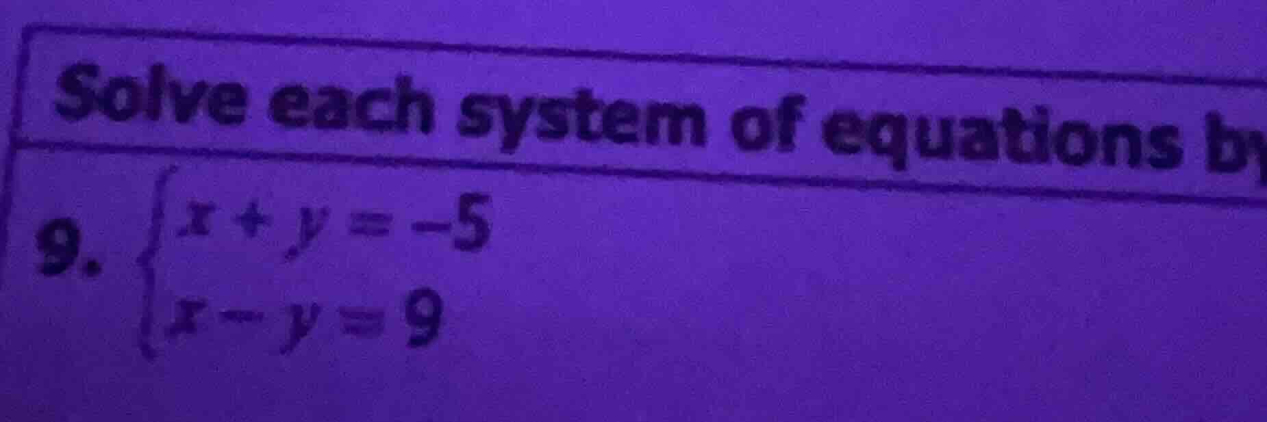 solve each system of equations by 9. \\begin{cases} x + y = -5 \\\\ x -…