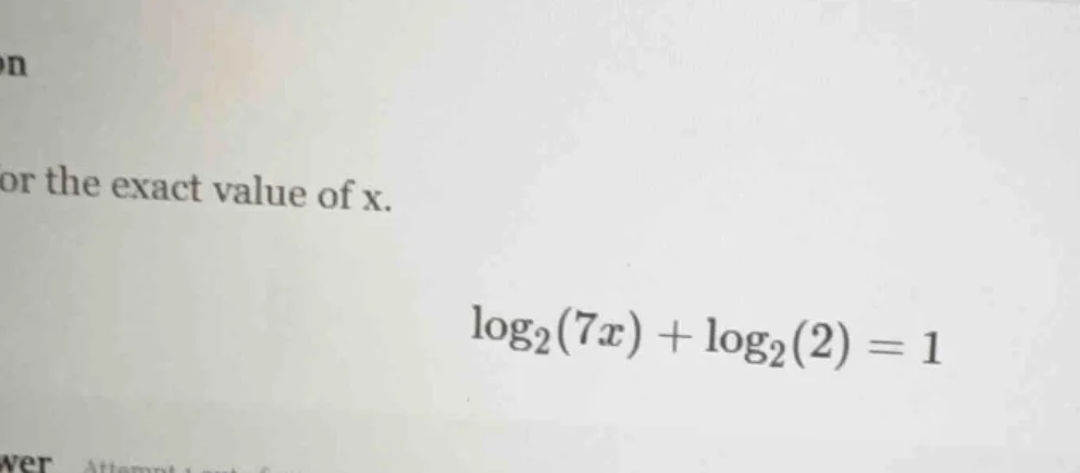 or the exact value of x. \\log_{2}(7x) + \\log_{2}(2) = 1