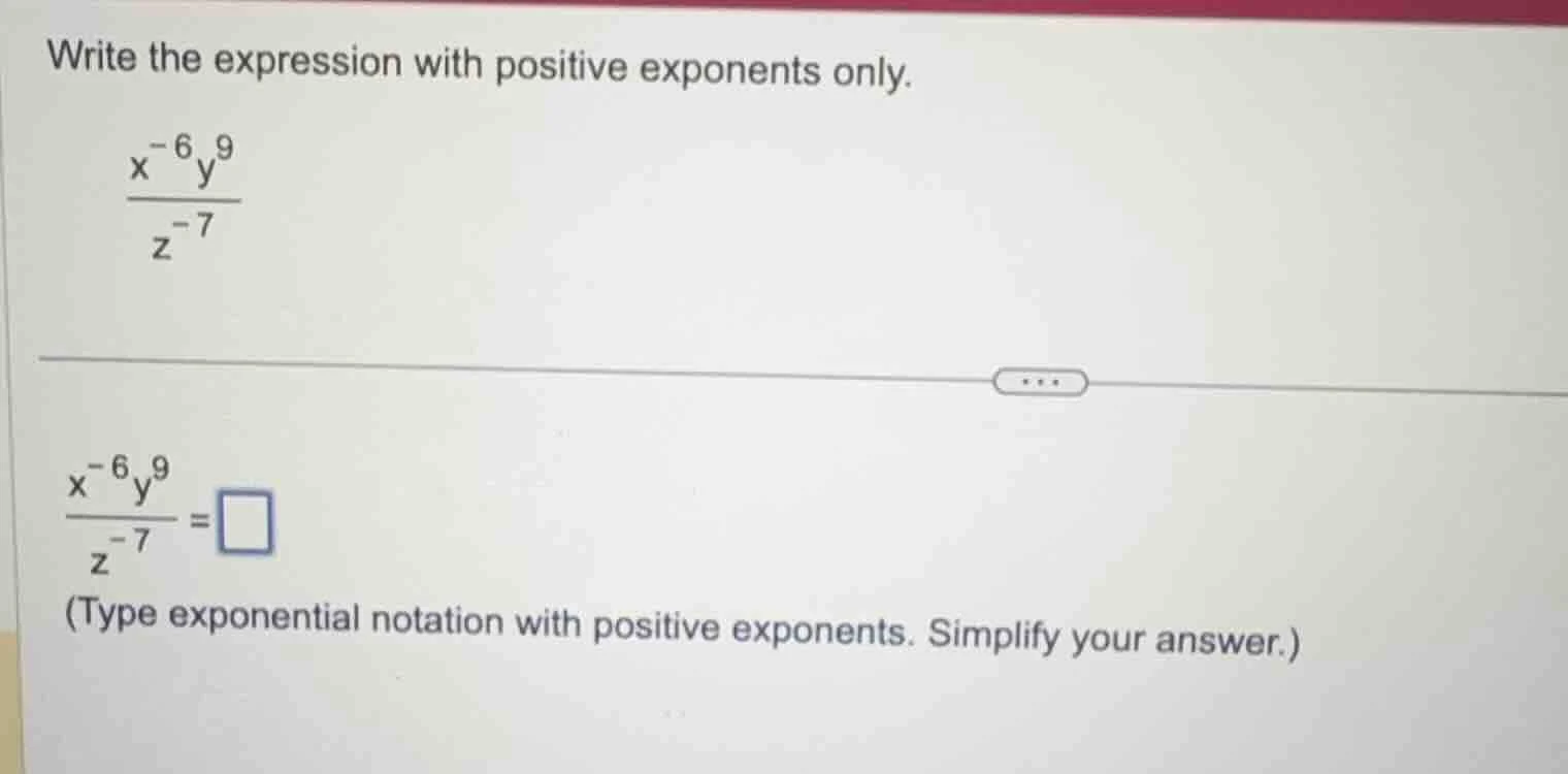 write the expression with positive exponents only. \\(\\frac{x^{-6}y^{9…