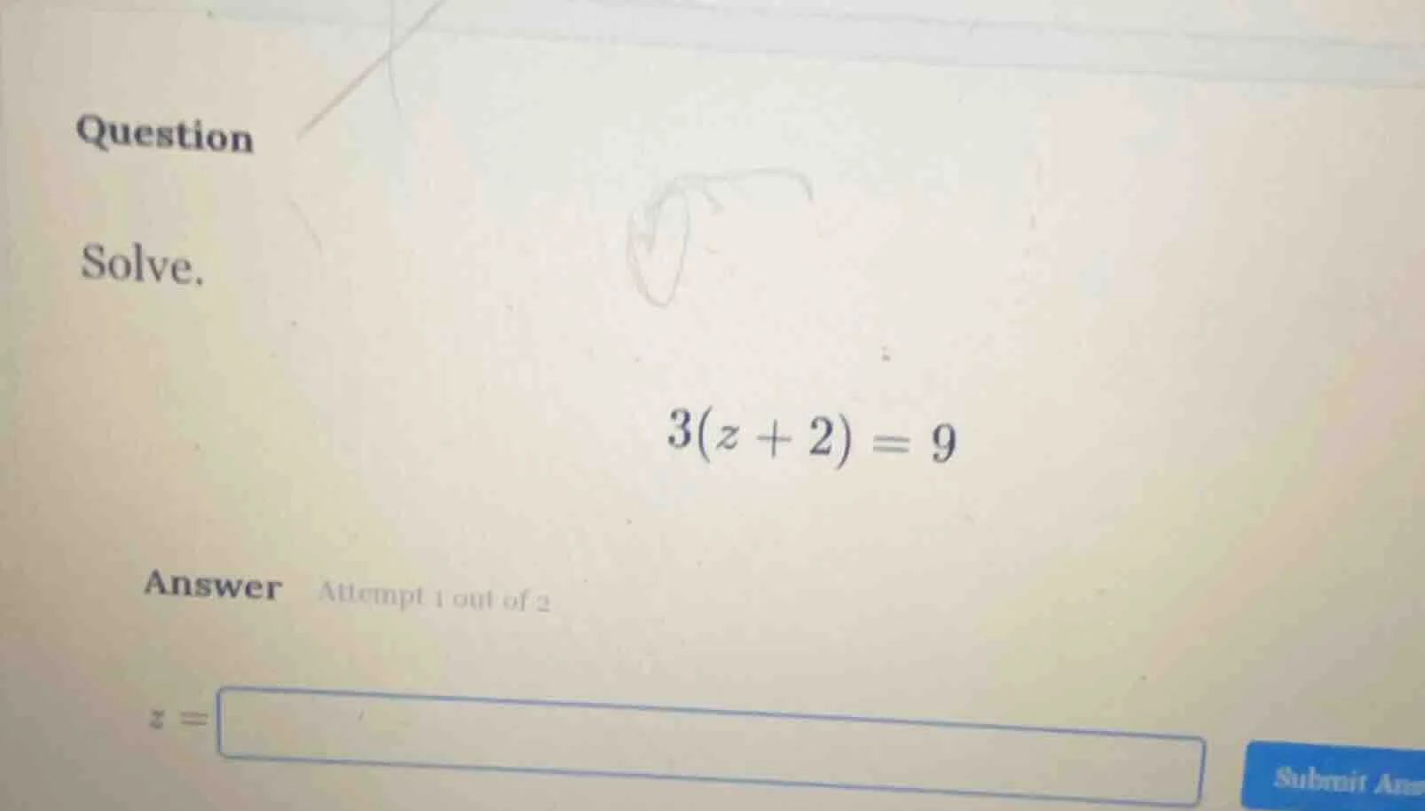 question solve. 3(z + 2) = 9 answer attempt 1 out of 2 z = submit an