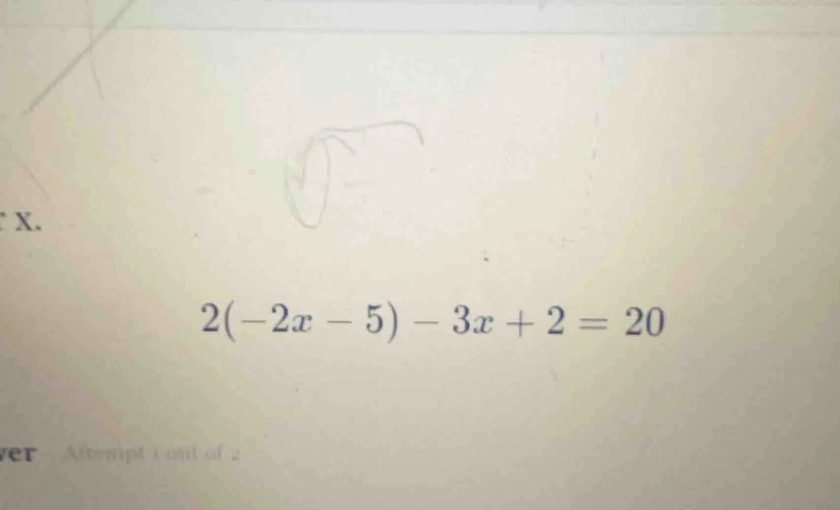 solve for x. 2(-2x - 5) - 3x + 2 = 20
