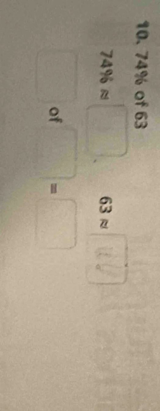 10、74% of 63 74% ≈ 63 ≈ of =