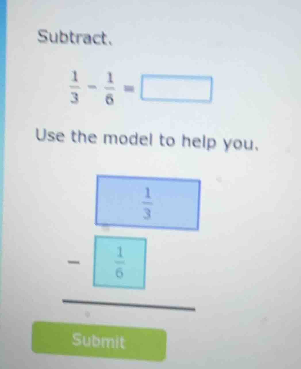 subtract. \\(\frac{1}{3} - \frac{1}{6} = square\\) use the model to hel…