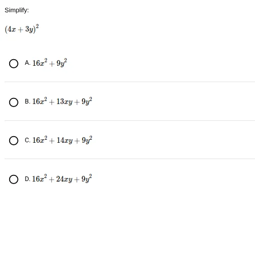 simplify: $(4x + 3y)^2$ a. $16x^2 + 9y^2$ b. $16x^2 + 13xy + 9y^2$ c. $…
