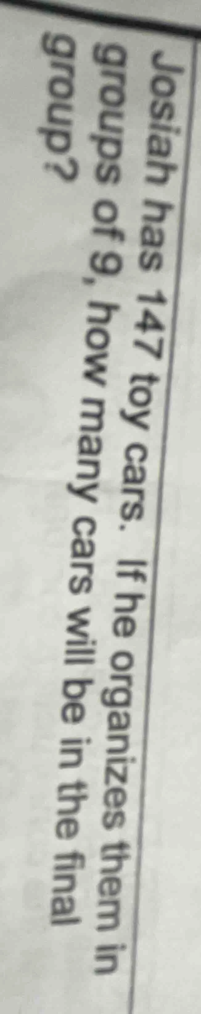 josiah has 147 toy cars. if he organizes them in groups of 9, how many …
