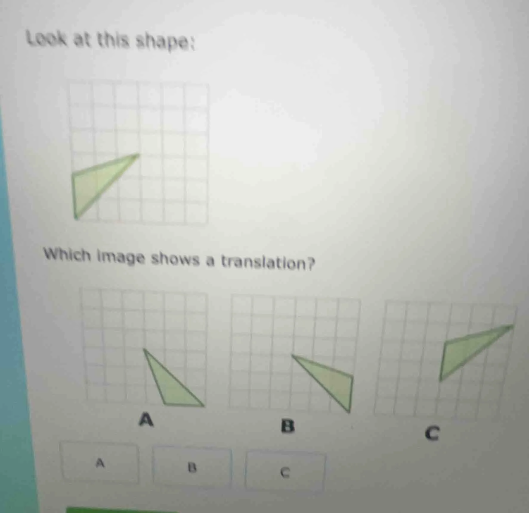 look at this shape: image of a triangle on a grid which image shows a t…