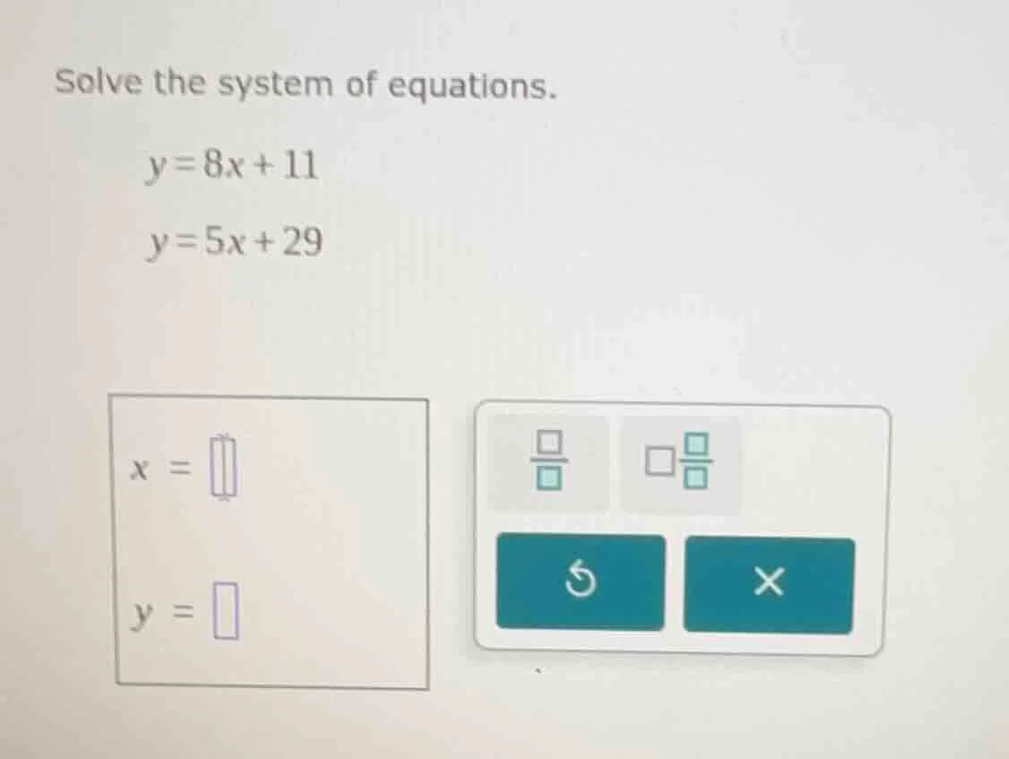 solve the system of equations. \\( y = 8x + 11 \\) \\( y = 5x + 29 \\) …