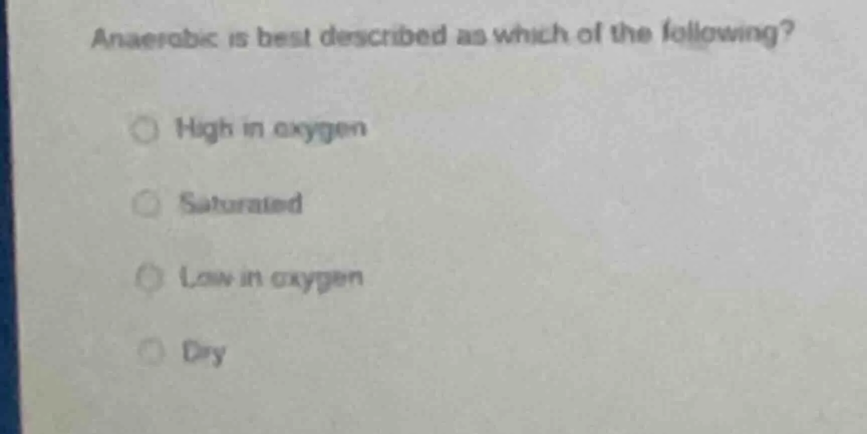anaerobic is best described as which of the following? ○ high in oxygen…