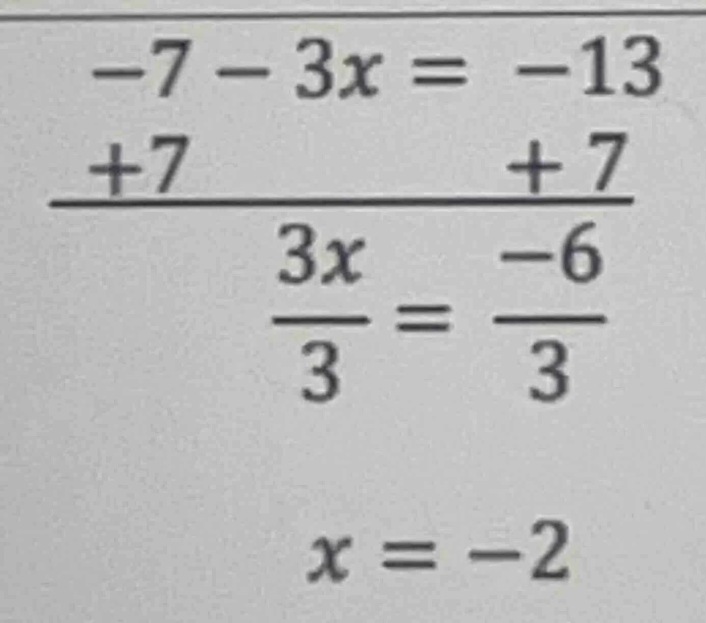 -7 - 3x = -13 +7 +7 -------- ------- 3x -6 3 3 x = -2