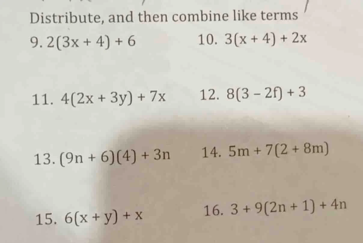 distribute, and then combine like terms 9. 2(3x + 4) + 6 10. 3(x + 4) +…