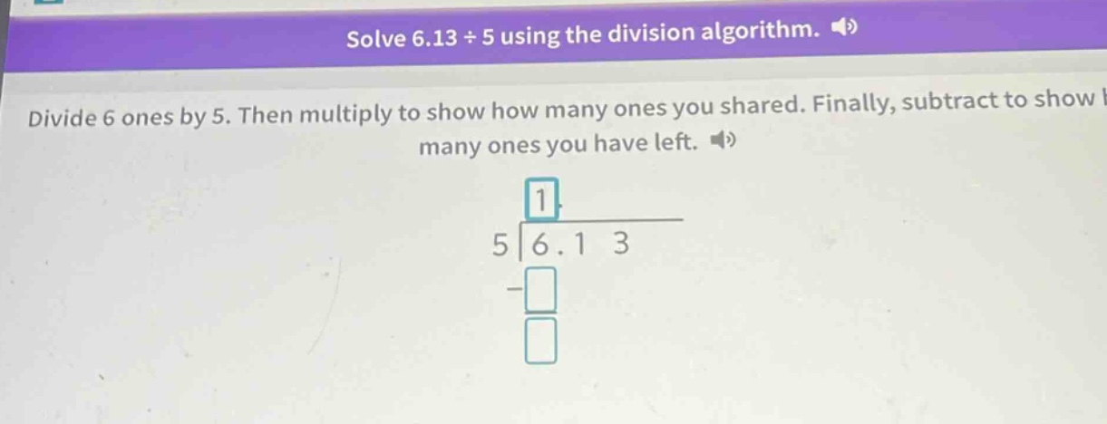 solve $6.13 \\div 5$ using the division algorithm. divide 6 ones by 5. …