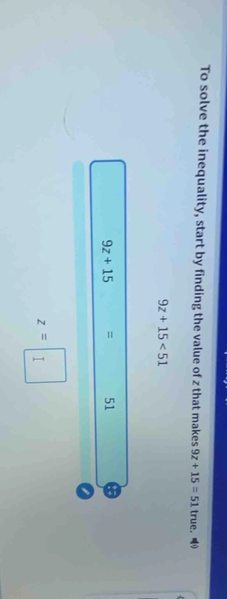 to solve the inequality, start by finding the value of z that makes 9z …