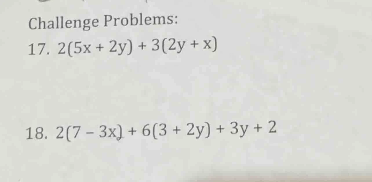 challenge problems: 17. $2(5x + 2y) + 3(2y + x)$ 18. $2(7 - 3x) + 6(3 +…