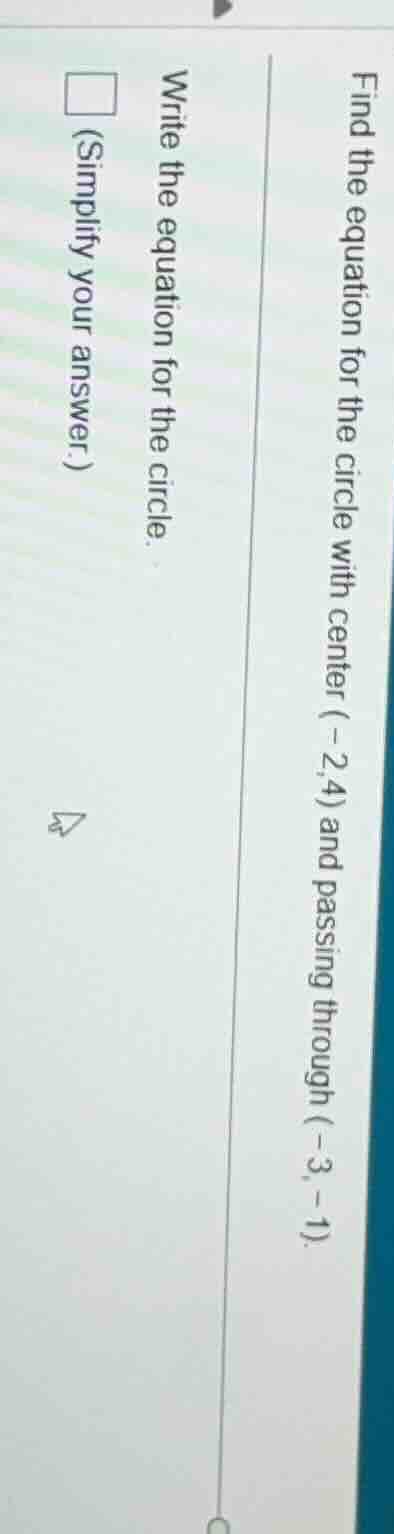find the equation for the circle with center (-2,4) and passing through…