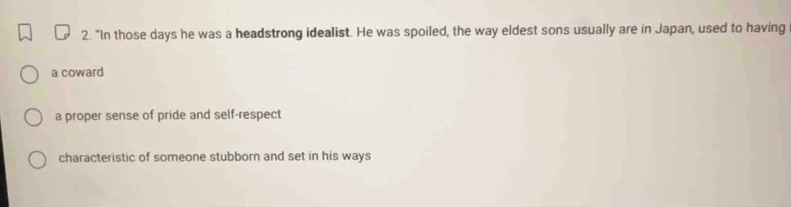 2. \in those days he was a headstrong idealist. he was spoiled, the way…