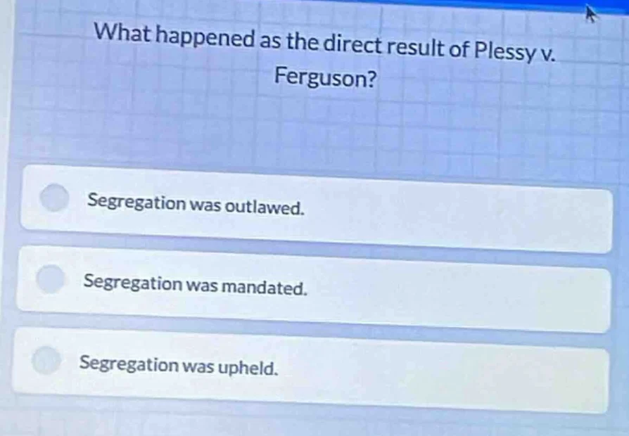 what happened as the direct result of plessy v. ferguson? - segregation…
