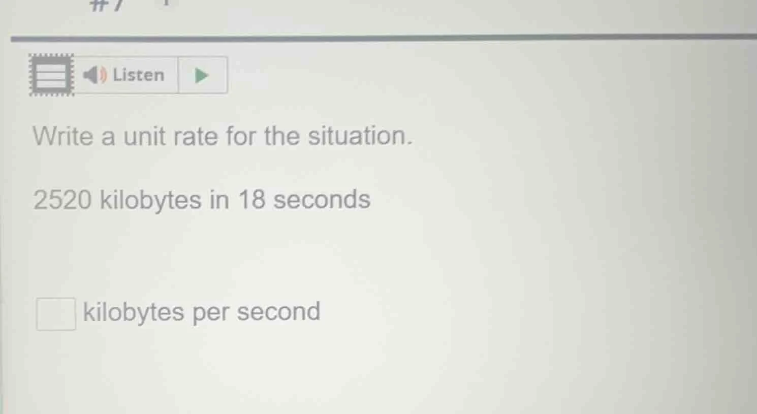 write a unit rate for the situation. 2520 kilobytes in 18 seconds kilob…