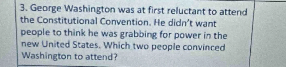 3. george washington was at first reluctant to attend the constitutiona…