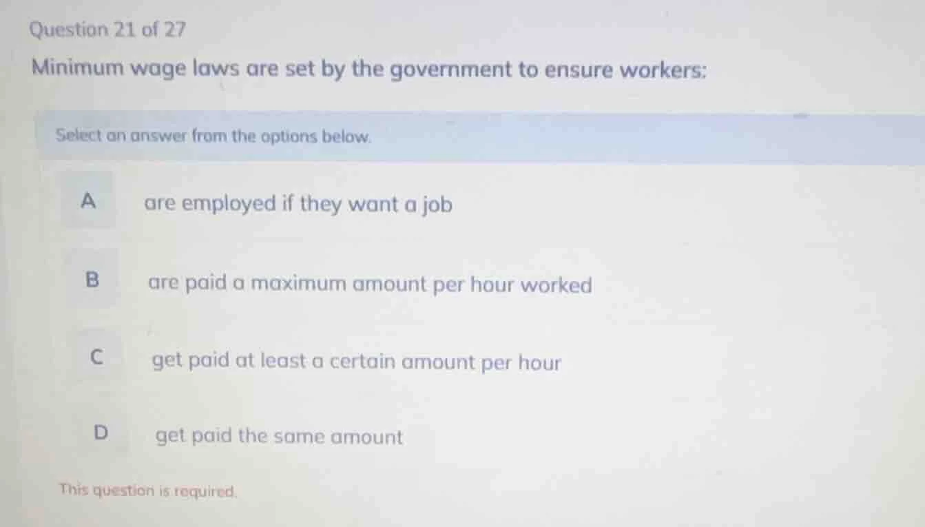 question 21 of 27 minimum wage laws are set by the government to ensure…