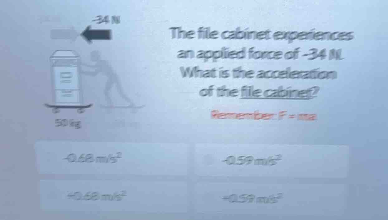 the file cabinet experiences an applied force of -34 n. what is the acc…