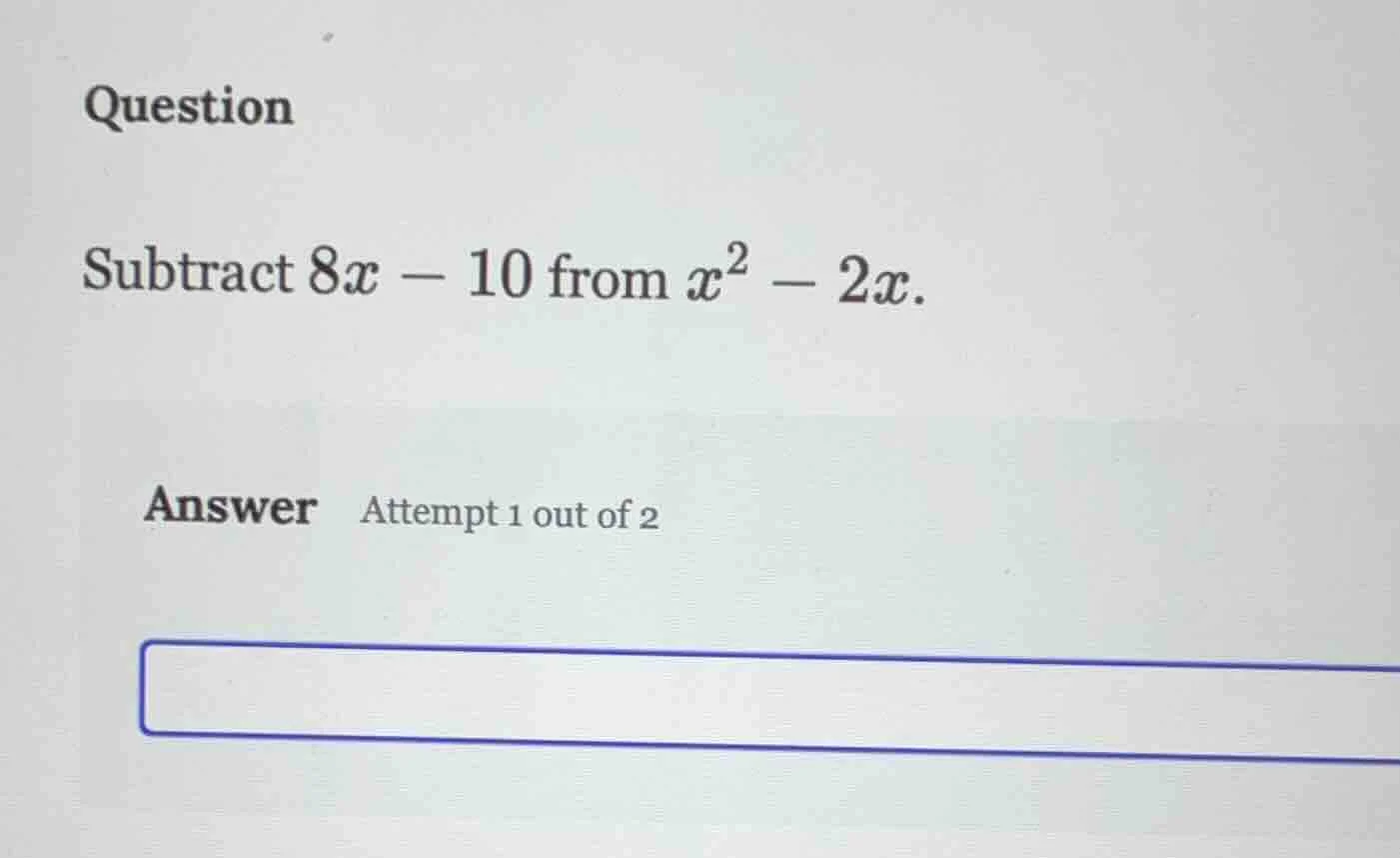 question subtract $8x - 10$ from $x^2 - 2x$. answer attempt 1 out of 2