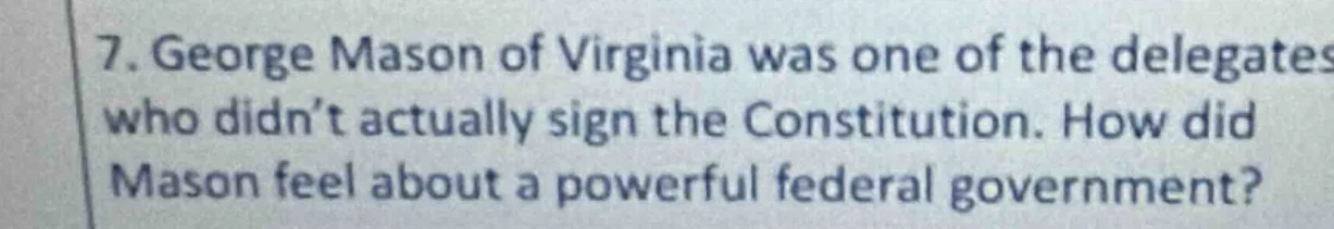 7. george mason of virginia was one of the delegates who didnt actually…