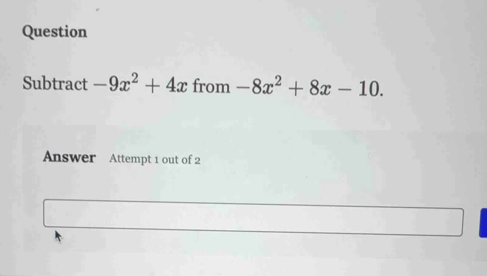 question subtract $-9x^2 + 4x$ from $-8x^2 + 8x - 10$. answer attempt 1…