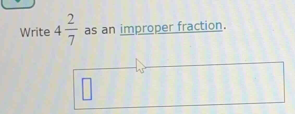 write $4 \\frac{2}{7}$ as an improper fraction.