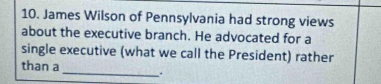 10. james wilson of pennsylvania had strong views about the executive b…