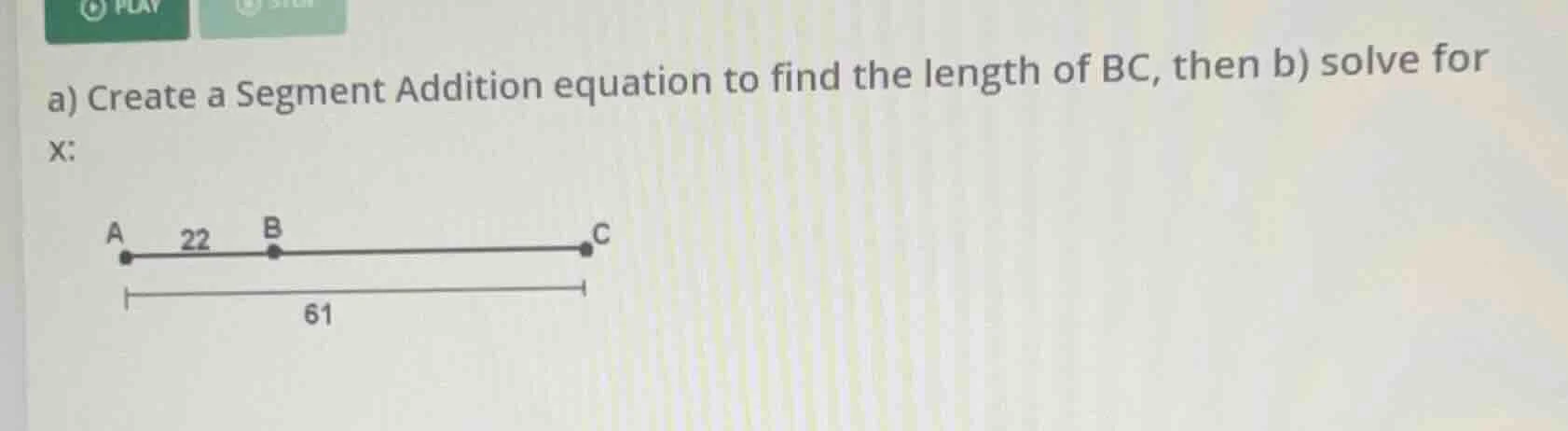 a) create a segment addition equation to find the length of bc, then b)…