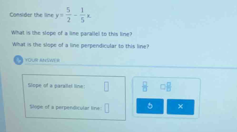 consider the line $y = \\frac{5}{2} - \\frac{1}{5}x$. what is the slope…