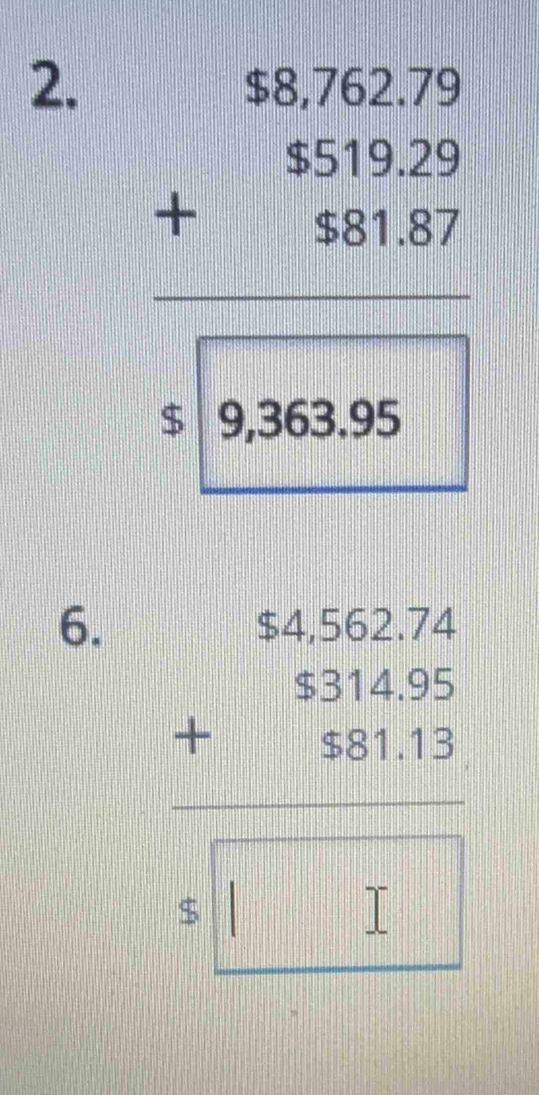 2. $8,762.79 $519.29 + $81.87 $9,363.95 6. $4,562.74 $314.95 + $81.13 $