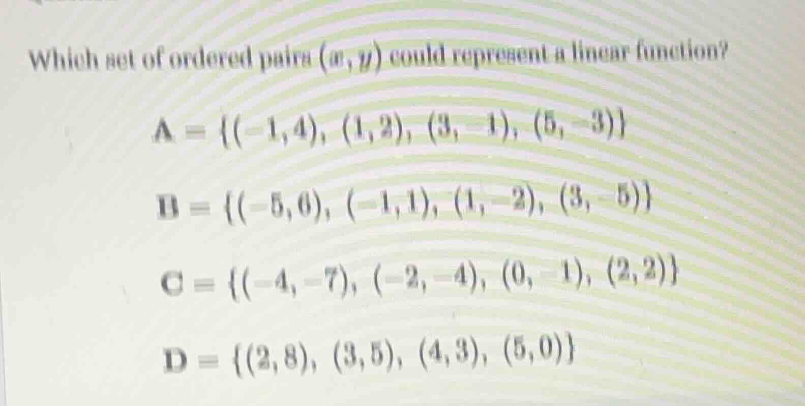 which set of ordered pairs (x,y) could represent a linear function? a =…