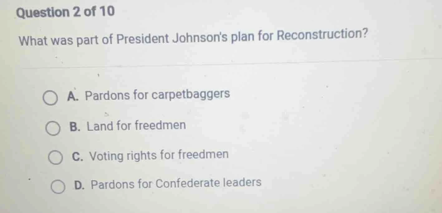 question 2 of 10 what was part of president johnsons plan for reconstru…