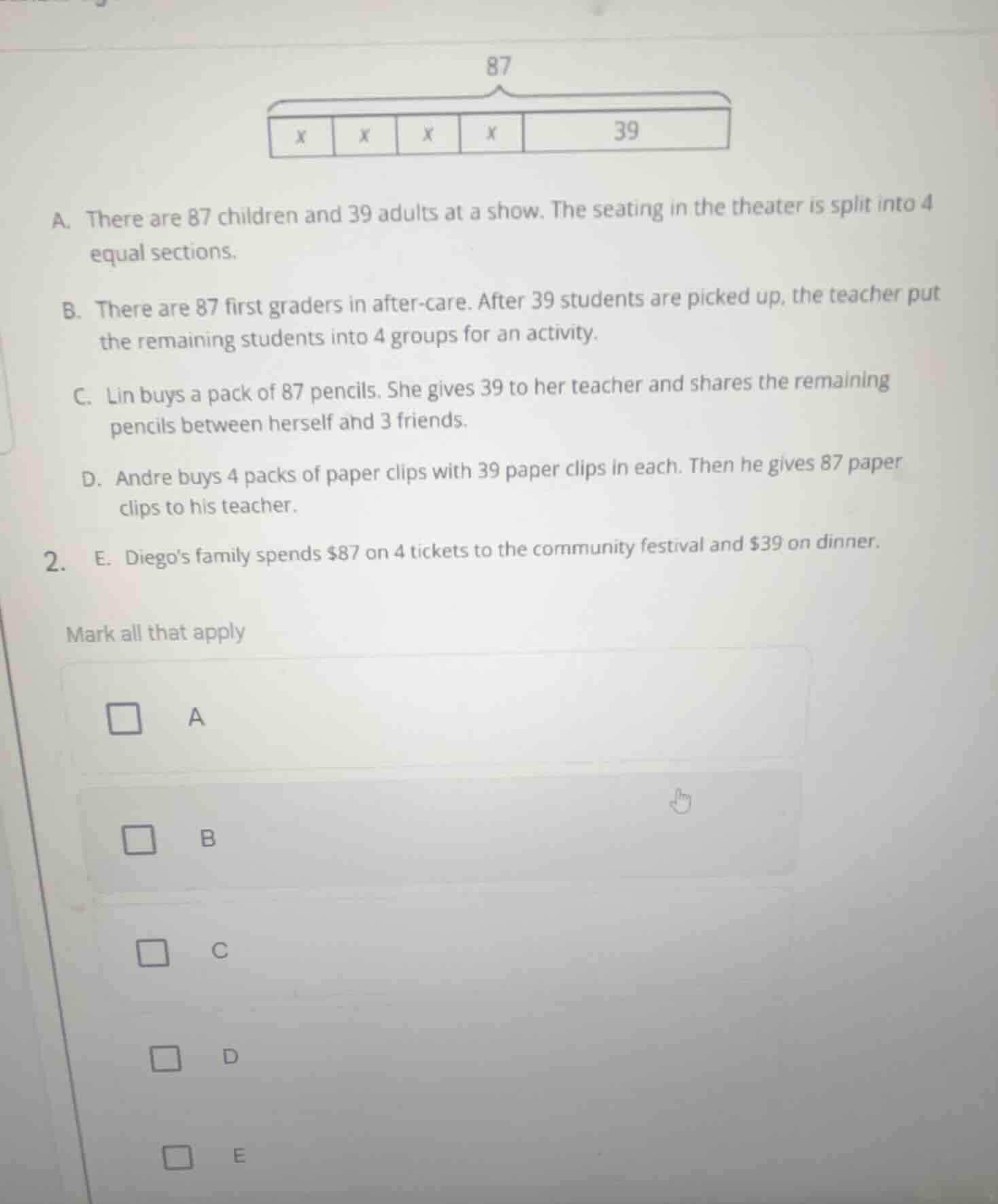 87 x x x x 39 a. there are 87 children and 39 adults at a show. the sea…