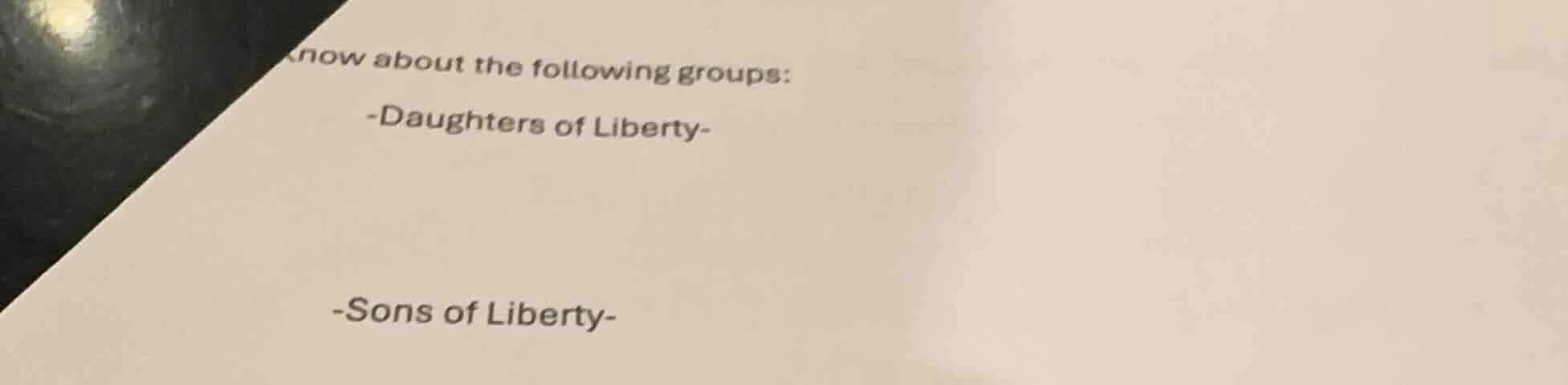 know about the following groups: -daughters of liberty- -sons of libert…