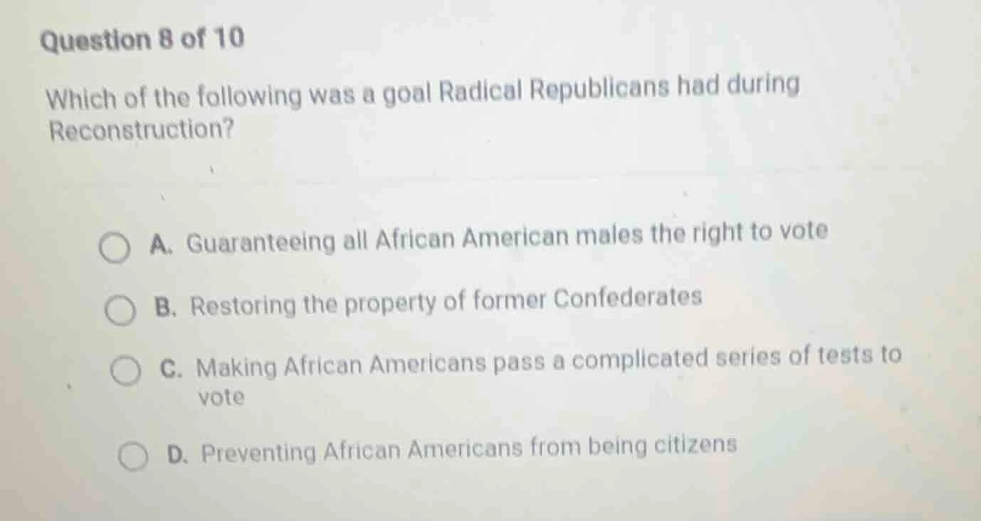 question 8 of 10 which of the following was a goal radical republicans …