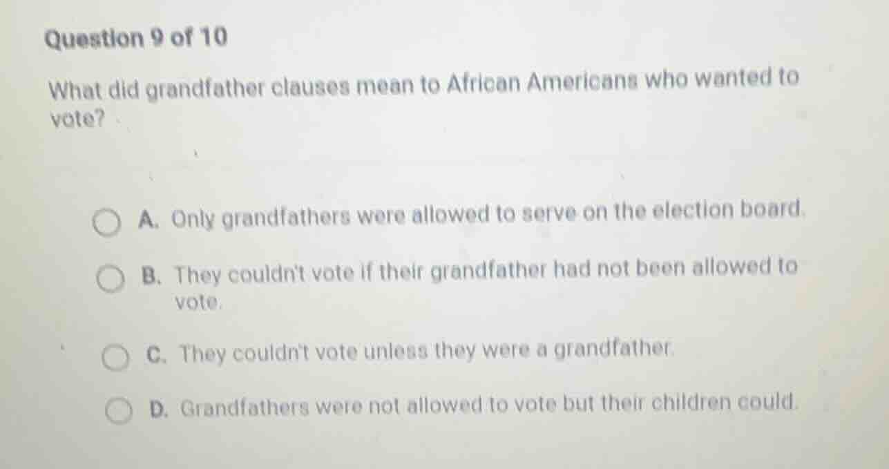 question 9 of 10 what did grandfather clauses mean to african americans…